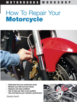 How to Repair Your Motorcycle (Motorbooks Workshop) 0760331375 Book Cover