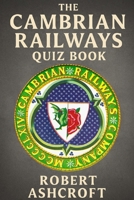 The Cambrian Railways Quiz Book: 250 Questions and Answers to test your knowledge B0FGJRV1ZC Book Cover