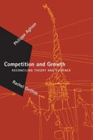 Competition and Growth: Reconciling Theory and Evidence (Zeuthen Lectures) 0262512025 Book Cover