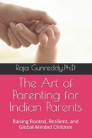 The Art of Parenting for Indian Parents: Raising Rooted, Resilient, and Global-Minded Children B0FZKWGZK8 Book Cover