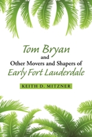 Tom Bryan and Other Movers and Shapers of Early Fort Lauderdale 1483425185 Book Cover