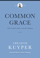 Common Grace: God's Gifts for a Fallen World, Volume 1 1577996534 Book Cover