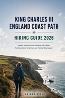 KING CHARLES III ENGLAND COAST PART HIKING GUIDE 2026: Navigate England’s Coast Confidently with Detailed Trail Descriptions, Terrain Cues, and ... (Wanderfar: A Global Hiking Companion Series) B0H2XWXYZT Book Cover