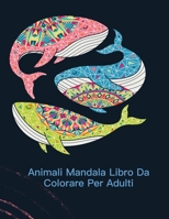 Animali Mandala Libro Da Colorare Per Adulti: Libro da colorare per adulti con 100 disegni di animali per alleviare lo stress e buon umore B08HJ5HGF6 Book Cover