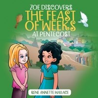 Zoe Discovers the Feast of Weeks at Pentecost: Shavuot for Kids Book: Understanding Pentecost for Kids B093RKFPHQ Book Cover