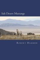 Salt Desert Mustangs: Discovering wild horses and historic trails in Tooele County, Utah 1721148450 Book Cover