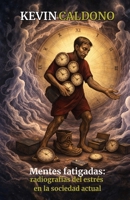 Mentes Fatigadas: Radiografías del estrés en la sociedad actual. (Spanish Edition) B0H3DGTQW3 Book Cover