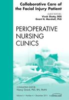 Collaborative Care of the Facial Injury Patient, An Issue of Perioperative Nursing Clinics (Volume 6-4) 145571187X Book Cover