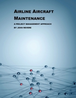 Airline Aircraft Maintenance: A Project Management Approach 1977237495 Book Cover