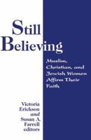 Still Believing: Jewish, Christian, And Muslim Women Affirm Their Faith (Faith Meets Faith Series) 1570755825 Book Cover