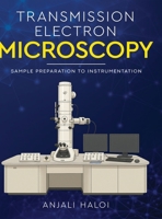 Transmission Electron Microscopy - Sample Preparation to Instrumentation 8199147911 Book Cover