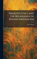 Primitive Italy and the Beginnings of Roman Imperialism 1025927842 Book Cover