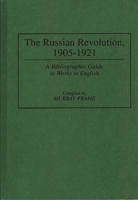 The Russian Revolution, 1905-1921: A Bibliographic Guide to Works in English (Bibliographies and Indexes in World History) 031329559X Book Cover