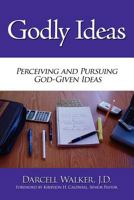 Godly Ideas: Perceiving and Pursuing God-Given Ideas 1438925662 Book Cover