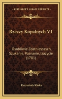 Rzeczy Kopalnych V1: Osobliwie Zdatnieyszych, Szukanie, Poznanie, Izazycie (1781) 1167007166 Book Cover