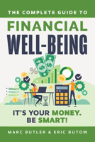 Complete Guide to Financial Well-Being: It's Your Money. Be Smart! 1642011762 Book Cover
