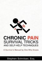 Chronic Pain Survival Tricks and Self-Help Techniques: A Survivor's Manual by One Who Knows 1462001629 Book Cover