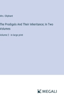 The Prodigals And Their Inheritance; In Two Volumes: Volume 2 - in large print 3387083424 Book Cover