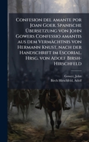 Confesion del amante por Joan Goer. Spanische Ã bersetzung von John Gowers Confessio amantis aus dem Vermächtnis von Hermann Knust, nach der ... von Adolf Birsh-Hirschfeld (Spanish Edition) 1024121445 Book Cover