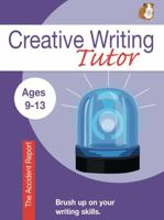 The Accident Report: Brush Up On Your Writing Skills (9-13 years): Creative Writing Tutor 1907733035 Book Cover