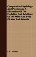 The Evolution of Man and His Mind. a History and Discussion of the Evolution and Relation of the Mind and Body of Man and Animals 1166463796 Book Cover