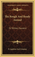The Rough and Ready Annual: Or, Military Souvenir 0548326916 Book Cover