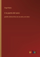 A la puerta del suizo: pasillo cómico-lírico en un acto y en verso (Spanish Edition) 3368053167 Book Cover