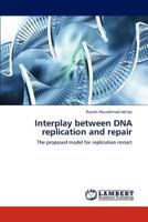 Interplay between DNA replication and repair: The proposed model for replication restart 384733901X Book Cover