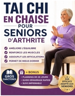 Tai Chi en chaise pour seniors souffrant d’arthritelets: Un programme doux de 28 jours en position assise pour soulager les raideurs articulaires, ... les muscles et mieux dormir. (French Edition) B0GWVVRNJS Book Cover