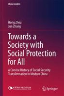 Towards a Society with Social Protection for All: A Concise History of Social Security Transformation in Modern China 9811351961 Book Cover