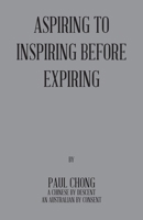 Aspiring to Inspiring before Expiring 1982295775 Book Cover