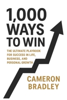 1,000 Ways to Win: The Ultimate Playbook for Success in Life, Business, and Personal Growth B0FMQHKCYG Book Cover