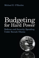 Budgeting for Hard Power: Defense and Security Spending Under Barack Obama 0815702949 Book Cover