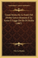 Cenni Storici Su Le Fonti Del Diritto Greco-Romano E Le Assise E Legge Dei Re Di Sicilia (1887) 1145191193 Book Cover