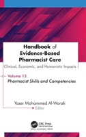 Handbook of Evidence-Based Pharmacist Care: Clinical, Economic, and Humanistic Impact: Volume 13: Pharmacist Skills and Competencies 1779642148 Book Cover