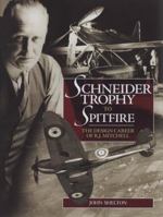 Schneider Trophy to Spitfire: The Design Career of R.J. Mitchell 1844255301 Book Cover