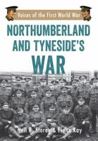 Northumberland and Tyneside's War: Voice of the First World War 1445669420 Book Cover