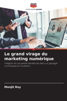 Le grand virage du marketing numérique: Intégrer les nouvelles tendances dans un paysage numérique en mutation (French Edition) 620389513X Book Cover