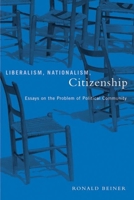 Liberalism, Nationalism, Citizenship: Essays on the Problem of Political Community 0774809884 Book Cover