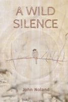 A Wild Silence 1733216391 Book Cover