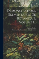 D�monstrations �lementaires de Botanique, Volume 1... 1022644041 Book Cover