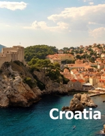 Croatia: Coffee Table Photography Travel Picture Book Album Of A Croatian Country And Zagreb City In Central Europe Large Size Photos Cover 1658781570 Book Cover