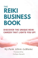 The Reiki Business Book: Discover the Unique Reiki Career that Lights You Up! 1777826616 Book Cover