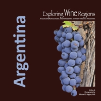 Exploring Wine Regions: Argentina: A Culinary, Agricultural and Interesting Journey Through Argentina 0996966013 Book Cover