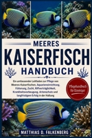MEERES-KAISERFISCH-HANDBUCH: Ein umfassender Leitfaden zur Pflege von Meeres-Kaiserfischen, Aquarieneinrichtung, Fütterung, Zucht, ... Erfolg in der Haltung (German Edition) B0H74FRYM1 Book Cover