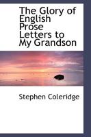 The Glory of English Prose: Letters to My Grandson 1511539313 Book Cover