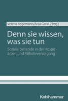 Denn Sie Wissen, Was Sie Tun: Sozialarbeitende in Der Hospizarbeit Und Palliativversorgung 3170446835 Book Cover