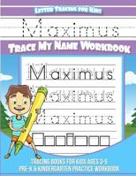 Maximus Letter Tracing for Kids Trace my Name Workbook: Tracing Books for Kids ages 3 - 5 Pre-K & Kindergarten Practice Workbook 1985142724 Book Cover