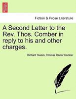 A Second Letter to the REV. Thos. Comber in Reply to His and Other Charges. 1240915578 Book Cover