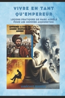Vivre en tant qu'empereur: leçons pratiques de Marc Aurèle pour les hommes aujourd'hui (French Edition) B0DQD3J8R2 Book Cover
